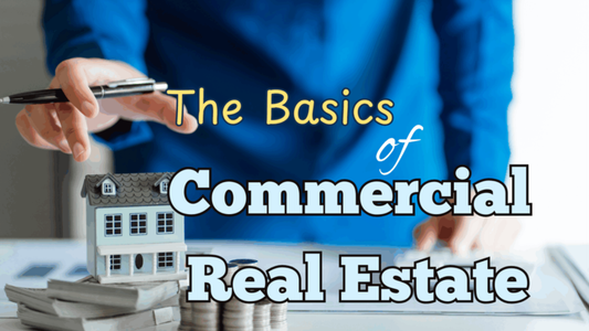 THE BASICS OF COMMERCIAL REAL ESTATE